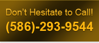 Don’t Hesitate to Call!
(586)-293-9544 Don’t Hesitate to Call!
(586)-293-9544